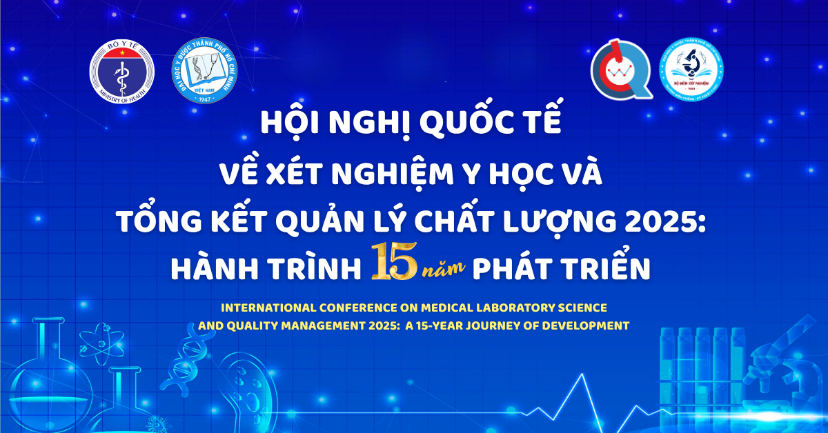 HỘI NGHỊ QUỐC TẾ 2025 VỀ XÉT NGHIỆM Y HỌC VÀ TỔNG KẾT QUẢN LÝ CHẤT LƯỢNG – HÀNH TRÌNH 15 NĂM PHÁT TRIỂN