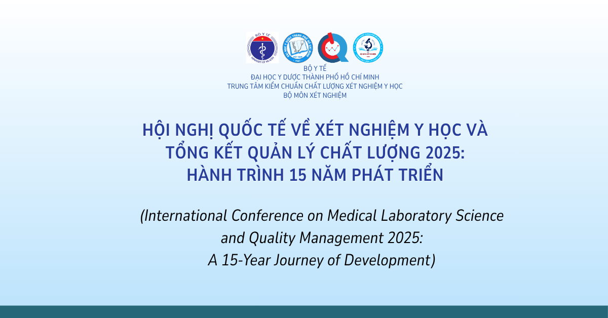 THÔNG BÁO “Về việc mời tham gia báo cáo trong Hội nghị Quốc tế về xét nghiệm y học và Tổng kết Quản lý chất lượng 2025: Hành trình 15 năm phát triển (International Conference on Medical Laboratory Science and Quality Management 2025: A 15-Year Journey of Development)